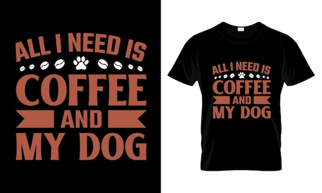 Vector all i need is coffee and my dog t shirt design