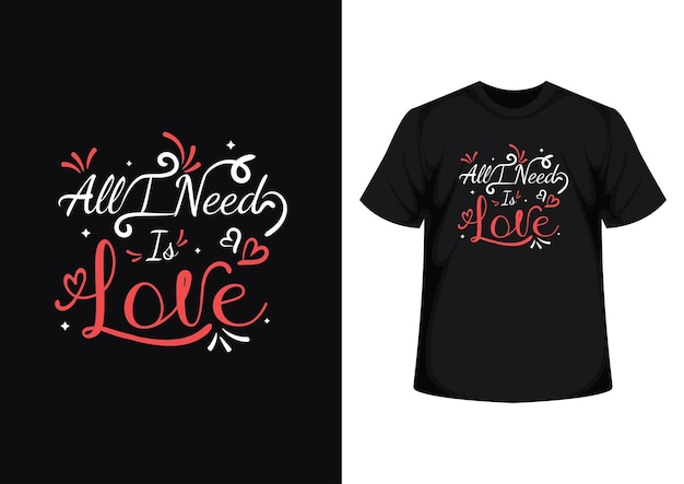 All i need is love valentines day typography t shirt design