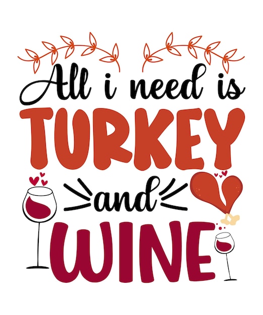 All I Need Is Turkey And Wine