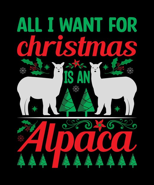 Vector all i want for christmas is an alpaca tshirt design