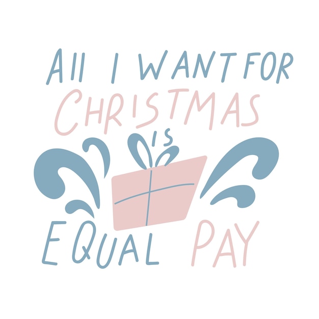 私がクリスマスに望むのは、同一賃金の見積もりだけです