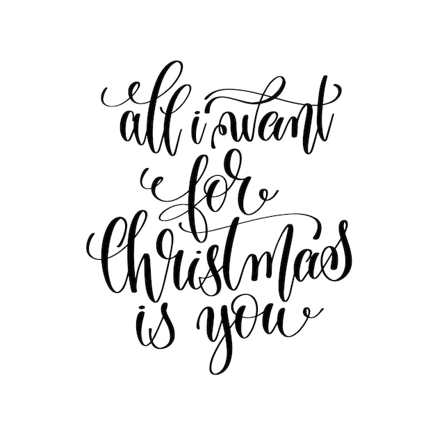 All i want for christmas is you  hand lettering positive romantic love quote to christmas