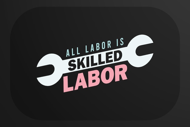 All Labor is een dagontwerp voor geschoolde arbeid voor t-shirts en andere printitems