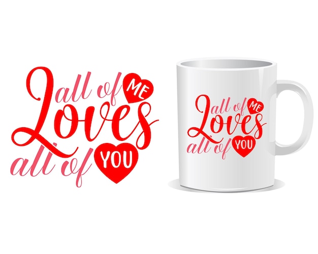 All of me loves all of you Happy valentine's day quotes mug design vector