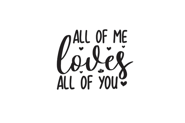 All Of Me Loves All Of You svg