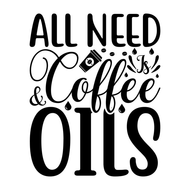 All need is coffee amp oils Lettering design for greeting banners Mouse Pads Prints Cards and Post