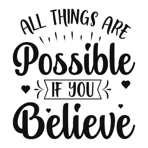 All things are possible if you believe motivational quote t shirt design premium vector