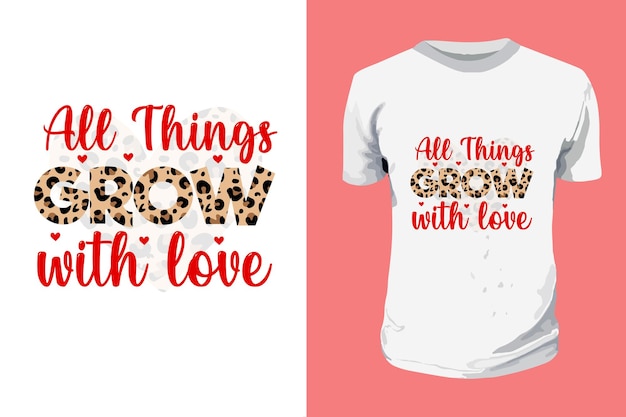 Vettore tutte le cose crescono con amore sublimazione san valentino tipografia t shirt design