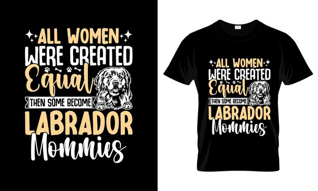 Vector all woman were created equal then some colorful graphic tshirt labrador tshirt design