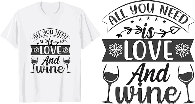 Vettore tutto ciò che serve amore e vino svg t-shirt design