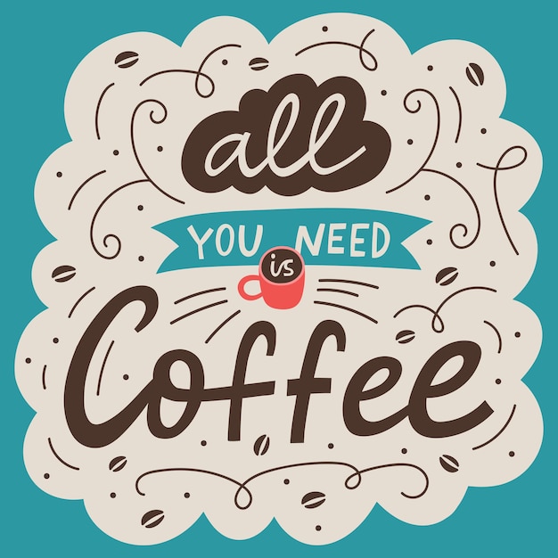 Vector all you need is coffee lettering quote poster. cute handdrawn vector illustration