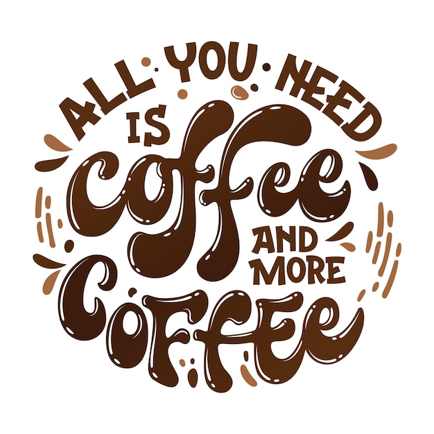 Premium Vector | All you need is coffee and more coffee - hand drawn ...