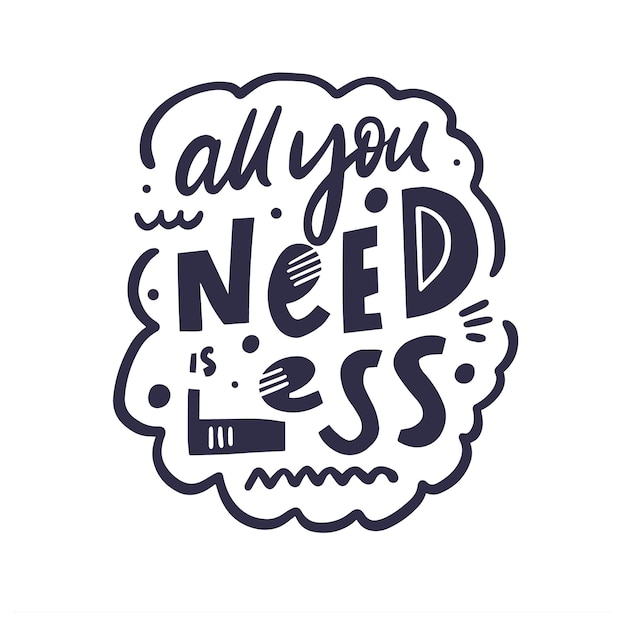 Vector all you need is less. motivational text phrase. vector lettering typography. design for banner or poster.