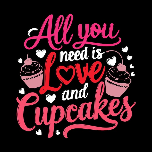 All You Need Is Love And Cupcakes T-shirt Design Vector Illustratie T-shirt voor Valentijnsdag