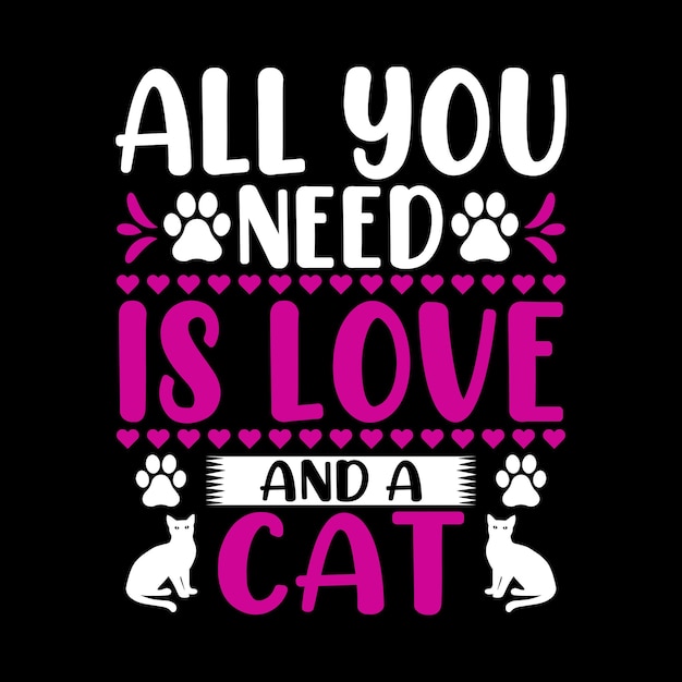 Vector all you need is love and a cat cute cat lover typography t-shirt design