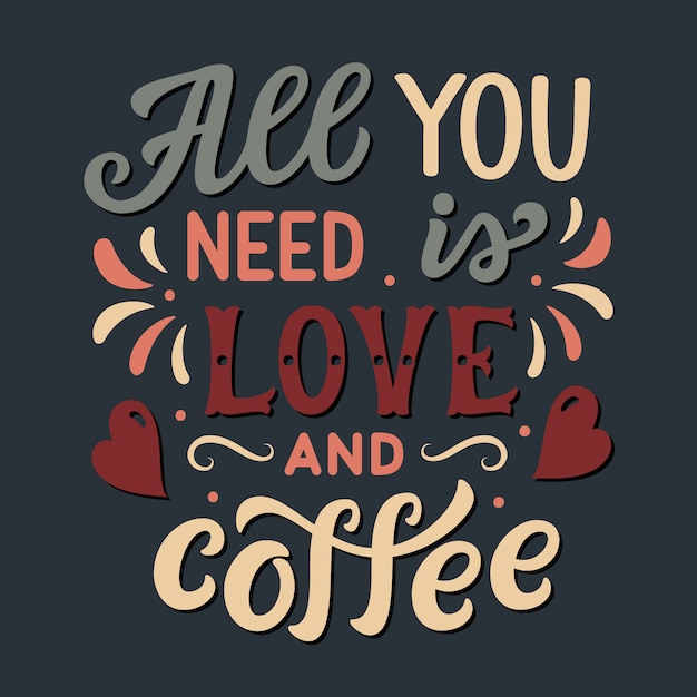 All you need is love and coffee, lettering