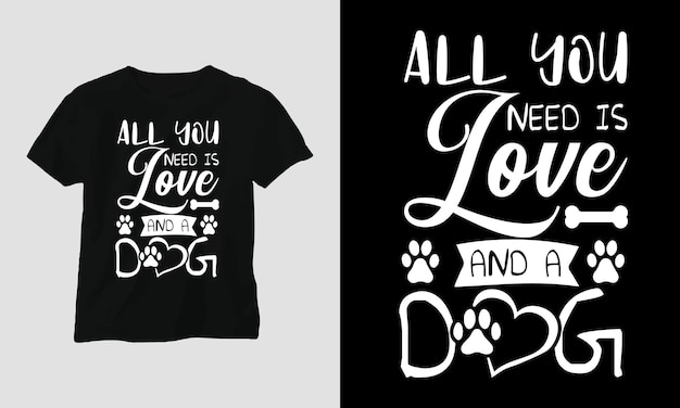 All you need is love and a dog - 犬の言葉を引用した T シャツとアパレルのデザイン。