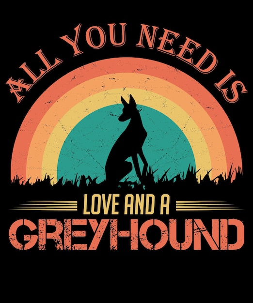 Vector all you need is love and a greyhound cat vintage tshirt design