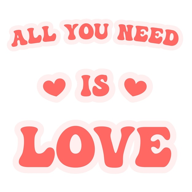All you need is love slogan Happy Valentine dag Geïsoleerd op een witte achtergrond Cartoon groovy tekst