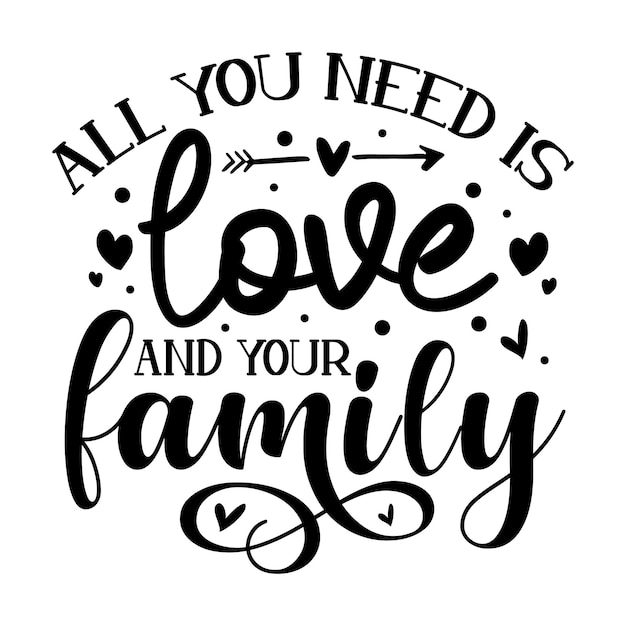 Vector all you need is love and your family typography premium vector design quote template