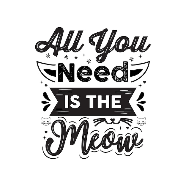 All you need is the meow handdrawn typography quotes lettering illustration for cards tshirts