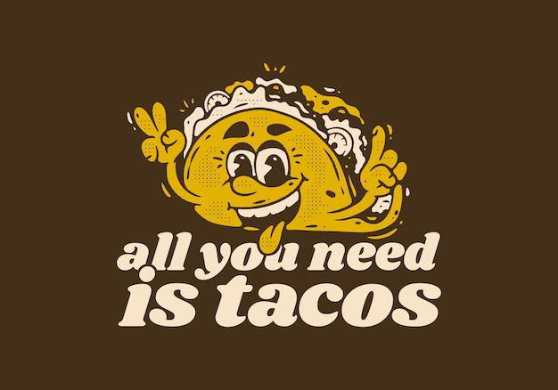 Tutto ciò di cui hai bisogno è tacos personaggio mascotte illustrazione di tacos con faccia felice