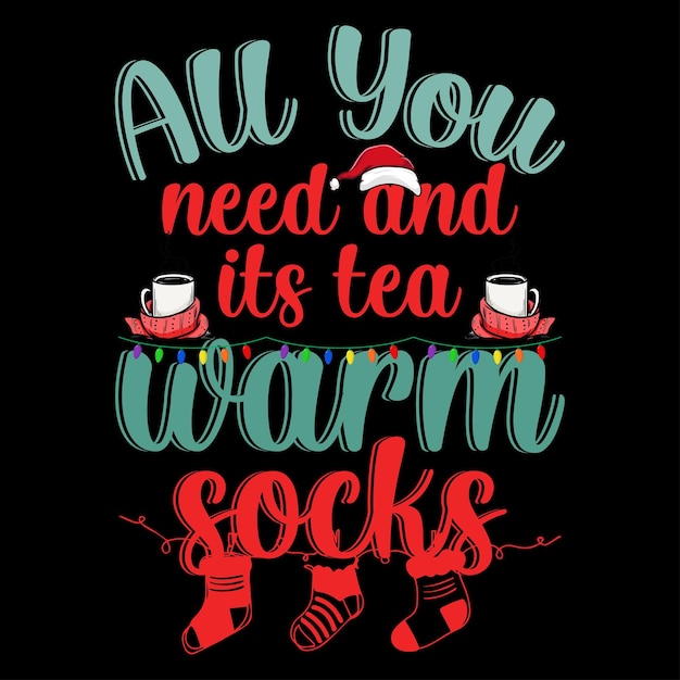 Vector all you need and its tea warm sockschristmas tshirt design