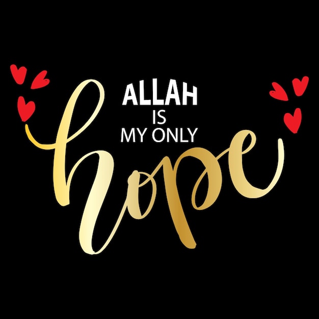 Allah is my only hope. Islamic quotes.