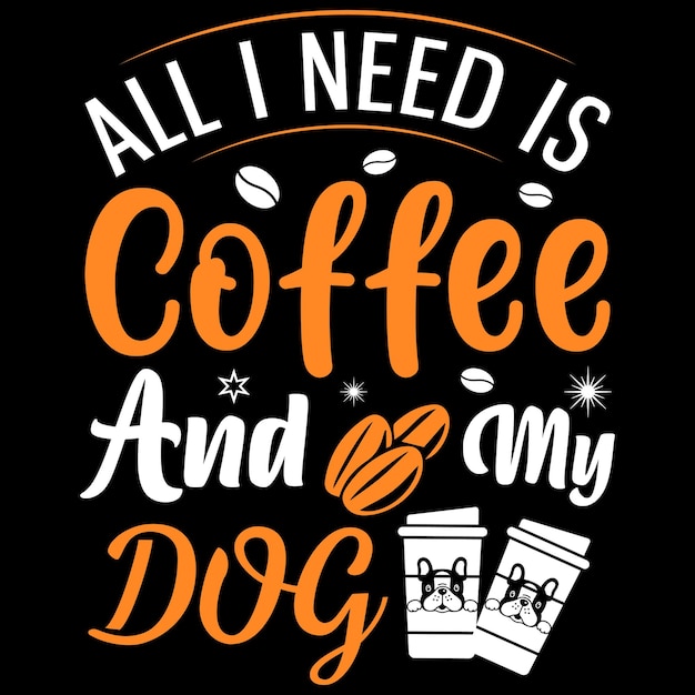 Alles wat ik nodig heb is koffie en mijn hond koffie TShirt Design