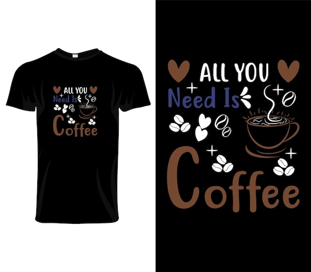 Alles wat je nodig hebt is koffie typografische T-shirt ontwerp Vector