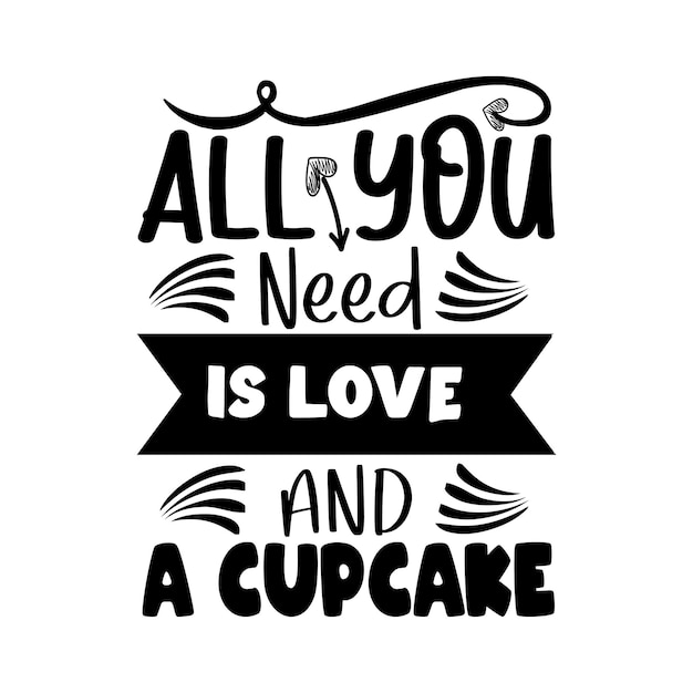 Alles wat je nodig hebt is liefde en een cupcake typografie belettering voor t-shirt