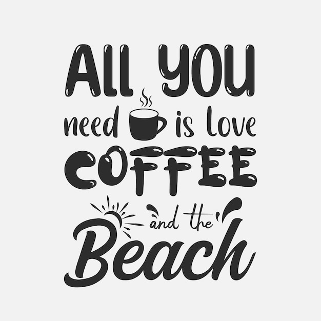 Alles wat je nodig hebt is liefde koffie en het strand citaten zomer typografie svg tshirt ontwerp