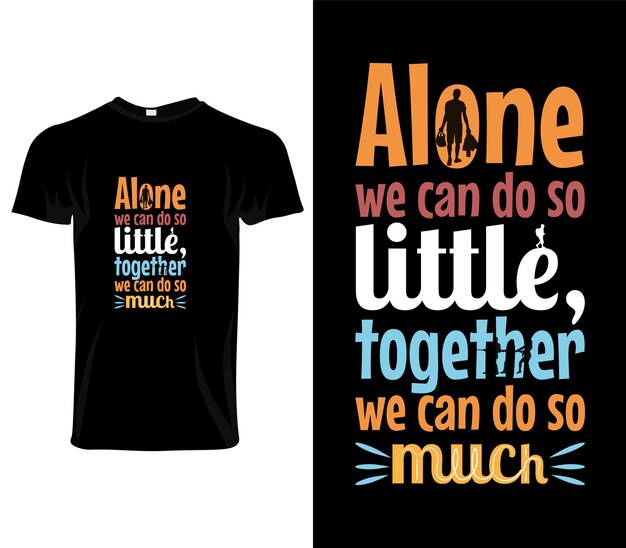 Alone we can do so little, together we can do so much quotes inspirational typography message t shir