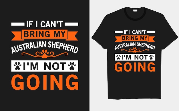 Als ik mijn Australische herder niet kan meenemen, ga ik geen hondent-shirt ontwerpen