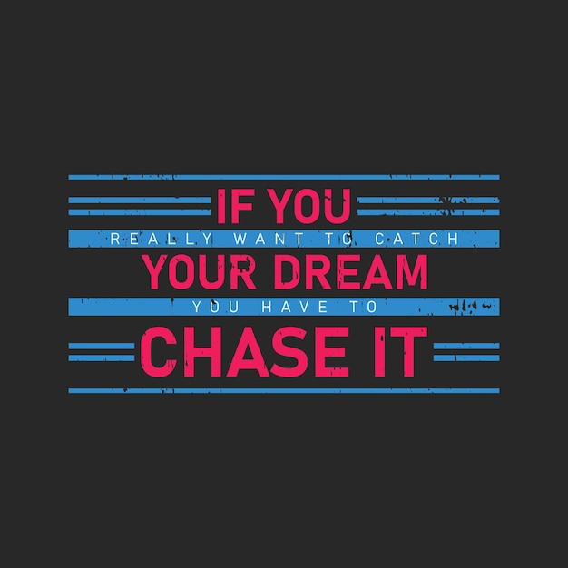 Als je echt je droom wilt vangen, moet je hem najagen typografie grafische tshirt print Ready