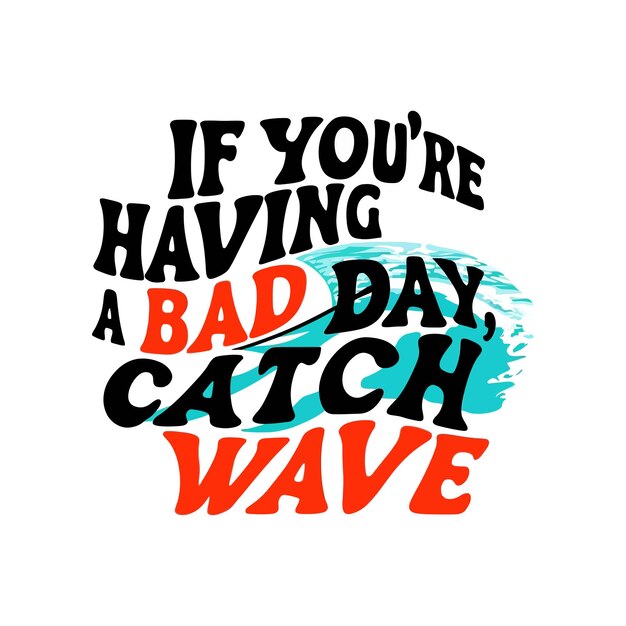 Vector als je een slechte dag hebt catch wave citeert typografie lettering voor t-shirt design