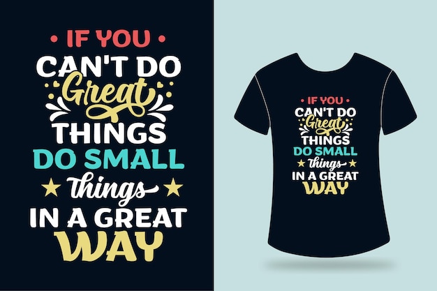 als je geen geweldige dingen kunt doen, doe dan kleine dingen op een geweldige manier typografie tshirt design
