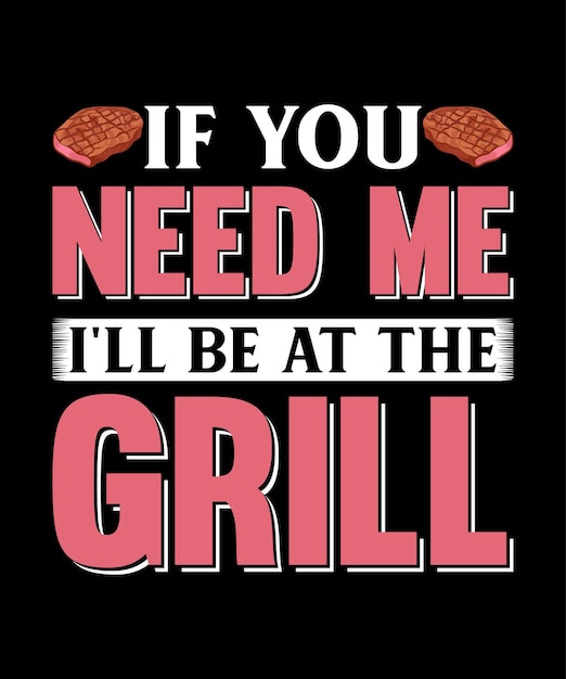Als je me nodig hebt, ik ben bij de grill. BBQ T-shirt ontwerp.