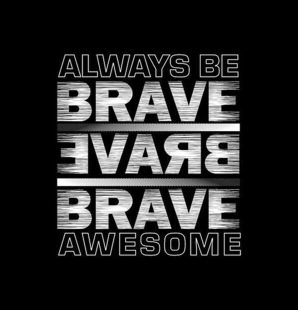 Always be brave design typography vector design text illustration sign t shirt graphics print etc