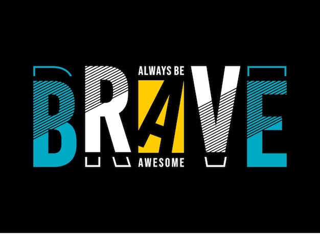 Vector always be brave typography design for print ready t shirts premium vector