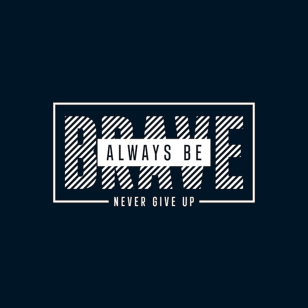 Vector always be brave typography t shirt quotes and apparel design