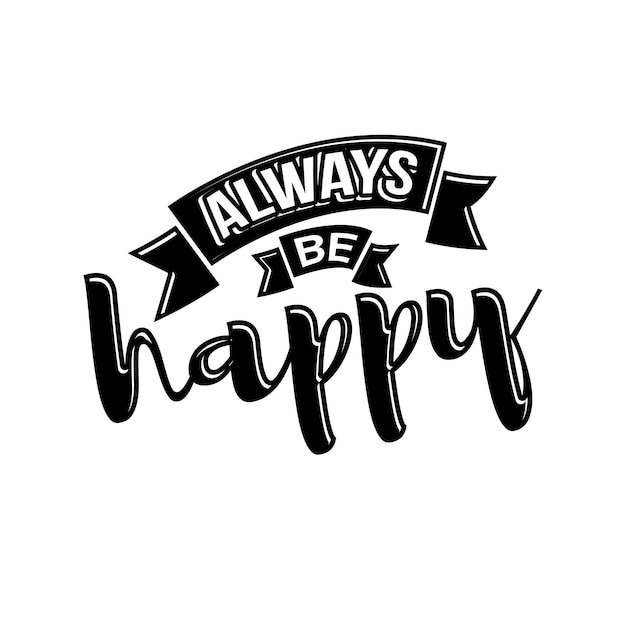 always be happy quote lettering