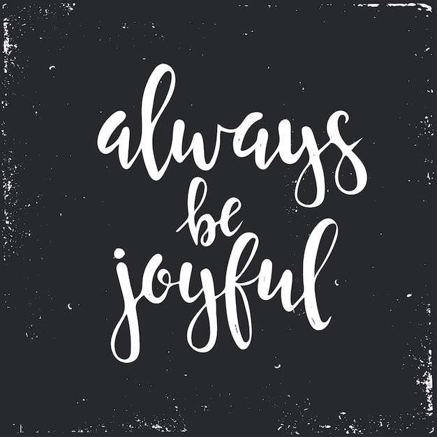 Always be joyful. Hand drawn typography poster.