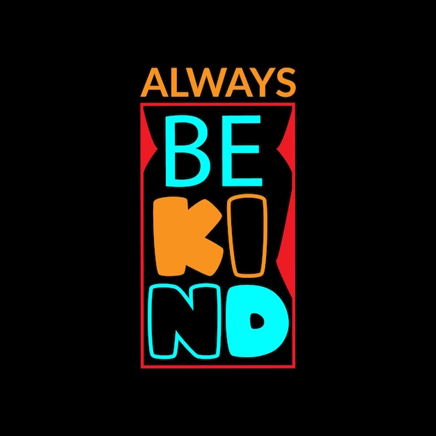 Always be kind typography lettering for t shirt