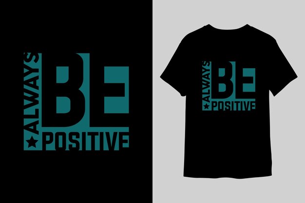 Always be positive Typography tshirt design