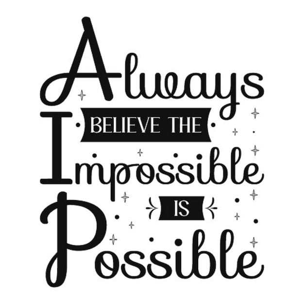 Always believe the impossible is possible motivational quote t shirt design premium vector