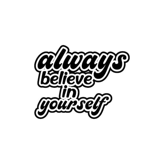 always believe in yourself motivational typography positive quotes