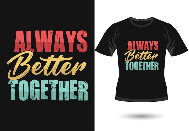 ALWAYS Better TOGETHER 트렌디한 동기 부여 타이포그래피 디자인으로 티셔츠 인쇄