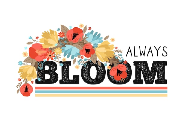 Always bloom Slogan for t shirt template