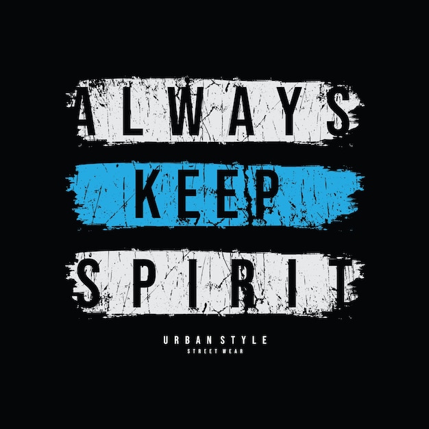 Always keep spirit typography slogan for print t shirt design